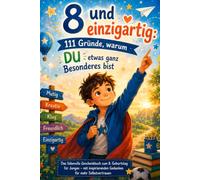 8 und einzigartig: 111 Gründe, warum DU etwas ganz Besonderes bist: Das liebevolle Geschenkbuch zum 8. Geburtstag für Jungen - mit inspirierenden Gedanken für mehr Selbstvertrauen