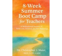 8-Week Boot Camp for Teachers: A Motivational Journey of Reflection, Renewal, and New Beginnings