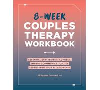 8-Week Couples Therapy Workbook: Essential Strategies to Connect, Improve Communication, and Strengthen Your Relationship