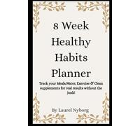 8 Week Healthy Habits Planner: Track your Meals, Water, Exercise & Clean Supplements for real results without the junk!