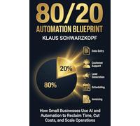 80/20 Automation Blueprint: How Small Businesses Use AI & Automation to Reclaim Time, Cut Costs, and Scale Operations