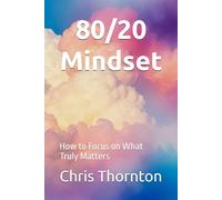 80/20 Mindset: How to Focus on What Truly Matters