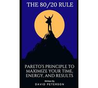 80/20: Pareto’s Principle to Maximize Your Time, Energy, and Results