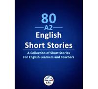 80 A2 English Short Stories: A Collection of Short Stories For English Learners and Teachers
