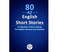 80 A2 English Short Stories: A Collection of Short Stories For English Learners and Teachers