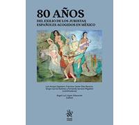 80 AÃ‘OS DEL EXILIO DE LOS JURISTAS ESPAÃ‘OLES ACOGIDOS EN MEXICO