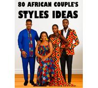 80 Africain Couples Style's Idéas - Styles Chics et Coordonnés pour Toutes Occasions: Inspiration pour looks traditionnels, modernes et élégants - ... et séances photo.: 1 (CATALOGUE DE MODELE)