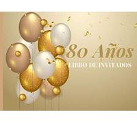 80 años Libro de Invitados: Libro de firmas para fiesta de Cumpleaños 80 para Mujer Recuerdos mensajes y autografos de los invitados a celebracion 40 paginas a color Tapa Dorado Globos 8.25 x 6 in