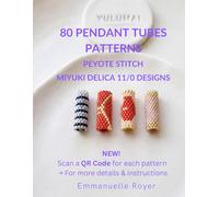 80 Beaded Tube Pendant Patterns: Peyote Stitch Designs for Miyuki Delica 11/0 Beads: QR Codes, Miyuki Color Charts, beginners to advanced, adults and teens (Beaded Jewelry & More)
