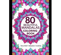 80 Beautiful Mandalas for Stress Relief, Relaxation, and Mindfulness | Easy and Intricate Designs for Adults to Color