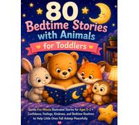 80 Bedtime Stories with Animals for Toddlers: Gentle Five-Minute Illustrated Stories for Ages 0-3 • Confidence, Feelings, Kindness, and Bedtime Routines to Help Little Ones Fall Asleep Peacefully