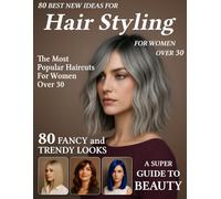 80 Best New Ideas for Hair Styling for Women Over 30: Low-Maintenance Haircuts for Every Face Shape - Hairstyle Magazine to Find Your New Style for Young Women