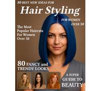 80 Best New Ideas for Hair Styling for Women Over 50: Low-Maintenance Haircuts for Every Face Shape - Hairstyle Magazine to Find Your New Style for Older, Mature Women