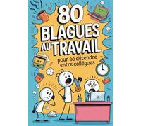 80 Blagues Au Travail: Livre d'humour pour adultes - Idées cadeaux humoristiques pour collègues, amis ou couples