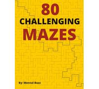 80 CHALLENGING MAZES: 80 Challenging Mazes, 5 Different Maze Patterns, Comes with Solutions / 8.5x11 Inches, 161 pages / 80 Mazes.. People Looking for ... Gifts, Vacations, Holidays and Leisure Time