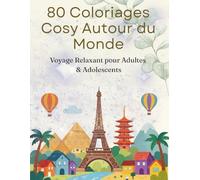 80 Coloriages Cosy Autour du Monde - Voyage Relaxant pour Adultes & Adolescents