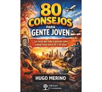80 CONSEJOS PARA GENTE JOVEN | LAS COSAS QUE HABRÍA QUERIDO SABER CUANDO TENÍA ENTRE 16 Y 30 AÑOS: Guía práctica para jóvenes que quieren encontrar su ... disciplina y tomar el control de su vida