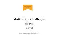 80-Day Motivation Challenge Journal: A Guided Daily System to Build Consistency and Keep Going When Motivation Fades
