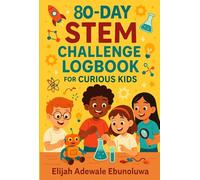 80-Day STEM Challenge Logbook for Curious Kids (STEM Exploration Books Africa Series)