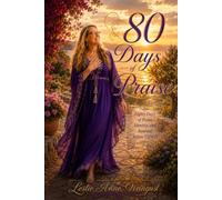 80 Days Of Praise: A Sacred Journey of Renewal and Surrender to YHWH A Daily Path to Healing, Peace, and Living Fully Anchored in Him (Time With YHWH)