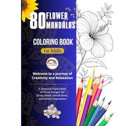 80 Flower Mandalas Coloring Book: A Seasonal Journey of Relaxing Floral Designs for Stress Relief, Mindfulness, and Creativity