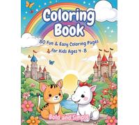 80 Fun & Easy Coloring Pages for Kids Ages 4-8: Adorable Animals, Playful Patterns & Magical Moments!: Boost Creativity & Relaxation - Perfect for Crayons, Markers & Colored Pencils!