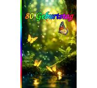 80 Geburtstag: Die besondere Überraschung zum Jubiläum: 80 Jahre! Zeitlose Weisheiten, Inspirierende Sprüche und Kluge Zitate für Frauen und Männer.