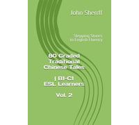 80 Graded Traditional Chinese Tales: CEFR B1-C1 Graded Reader Vol. 2: Stepping Stones to English Fluency, Cross-Cultural Stories With Analysis for Upper-Intermediate to Proficient ESL Learners