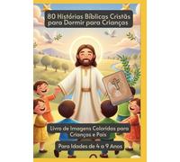 80 Histórias Bíblicas Cristãs para Dormir para Crianças | Livro de Imagens Coloridas para Crianças e Pais | Para Idades de 4 a 9 Anos