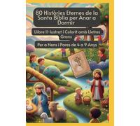80 Històries Eternes de la Santa Bíblia per Anar a Dormir | Llibre Il·lustrat i Colorit amb Lletres Grans | Per a Nens i Pares de 4 a 9 Anys