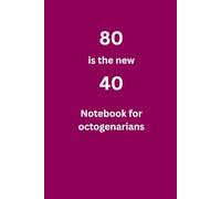 80 is the new 40: Notebook for octogenarians