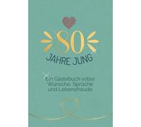 80 Jahre Jung: Ein Gästebuch voller Wünsche, Sprüche und Lebensfreude- Geschenkidee zum 80.Geburtstag