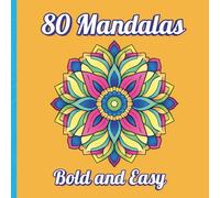 80 Mandalas Bold and Easy: A Calming Coloring Journey to Relax Your Mind and Awaken Your Inner Self