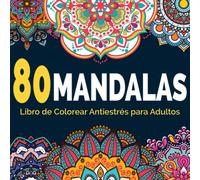80 Mandalas - Libro de colorear antiestrés para adultos: Un inspirador Libro para colorear mandala para adultos y niños - Mandalas Para Relajación ... (Mandalas para Relajación y Meditación)