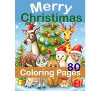 80 Merry Christmas Coloring Pages for Kids to Enjoy the Holiday: Festive Holiday Coloring Pages with Santa, Snowmen, Reindeer, and More for Toddlers & Children