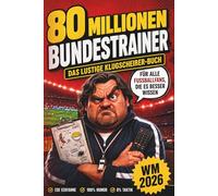 80 Millionen Bundestrainer: Das lustige Klugscheißer-Buch für alle Fußballfans, die es besser wissen