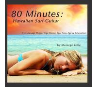 80 Minutes: Hawaiian Surf Guitar (For Massage Music, Yoga Music, Spa, New Age & Relaxation)