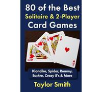 80 of the Best Solitaire & 2-Player Card Games: Klondike, Spider, Rummy, Euchre, Crazy 8's & More (All Things Games)