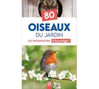 80 Oiseaux du jardin: Les reconnaître & les protéger !