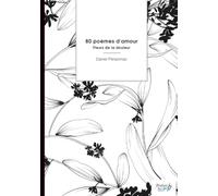 80 poèmes d'amour: Fleurs de la douleur
