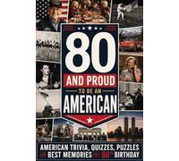 80 & Proud to Be an American: American Trivia, Quizzes and Best Memories for an 80th Birthday | 80 Reasons We're Proud of You (80th Birthday Gift)