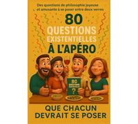 80 QUESTIONS EXISTENTIELLES À L’APÉRO: QUE CHACUN DEVRAIT SE POSER