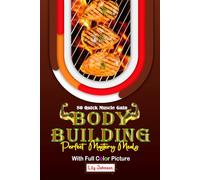 80 Quick Muscle Gain Bodybuilding Perfect Mastery Meals: Transform Your Fitness New Inspiring Recipes Ideas with Vibrant Images