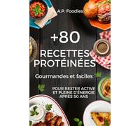+80 RECETTES PROTÉINÉES: Gourmandes et faciles pour rester active et pleine d'énergie après 50 ans