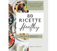 80 Ricette Healthy: Facili e Veloci