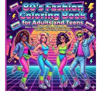 80’s Fashion Coloring Book for Adults and Teens: Retro 1980s Style with Leg Warmers, Neon Outfits, Big Hair, and Vintage Streetwear