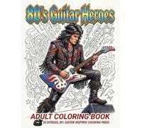 80’s Guitar Heroes Coloring Book for Adults: 50 Detailed Electric Guitar and Rock Star Designs Inspired by 1980s Heavy Metal, Hair Bands & Classic Rock