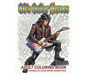 80’s Guitar Heroes Coloring Book for Adults: 50 Detailed Electric Guitar and Rock Star Designs Inspired by 1980s Heavy Metal, Hair Bands & Classic Rock