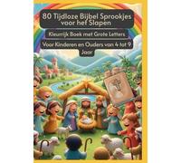 80 Tijdloze Bijbel Sprookjes voor het Slapen | Kleurrijk Boek met Grote Letters | Voor Kinderen en Ouders van 4 tot 9 Jaar