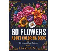 80 Unique Floral Designs: A Beautiful Adult Coloring Book for Relaxation, Stress Relief, and Creative Inspiration: Bouquets, Wreaths, Floral Mandalas, ... and Decorative Botanical Designs for Adults